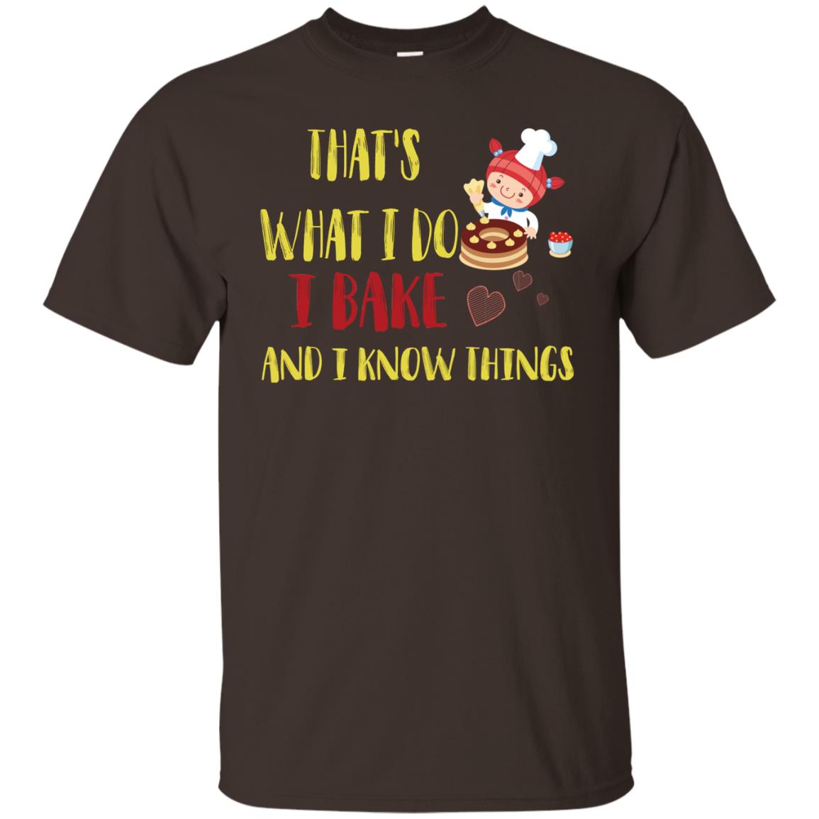 That's What I Do I Bake And I Know Things Baking Shirt Dark Chocolate