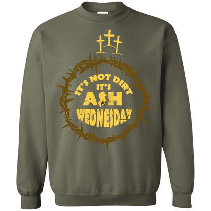 Ash Wednesday T-shirt It's Not Dirt It's Ash Wednesday Military Green