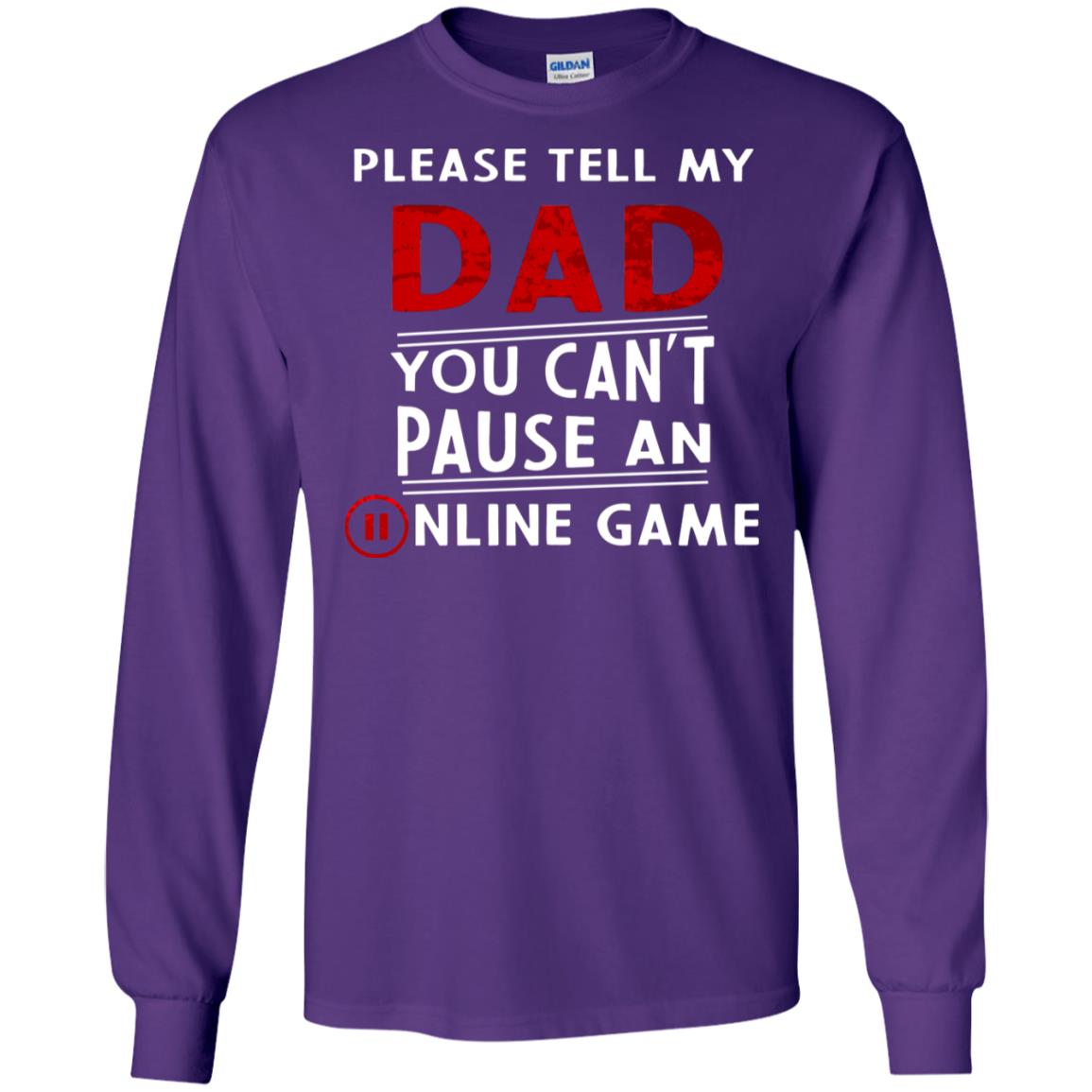 Please Tell My Dad You Cant Pause An Online Game Gaming Shirt Purple