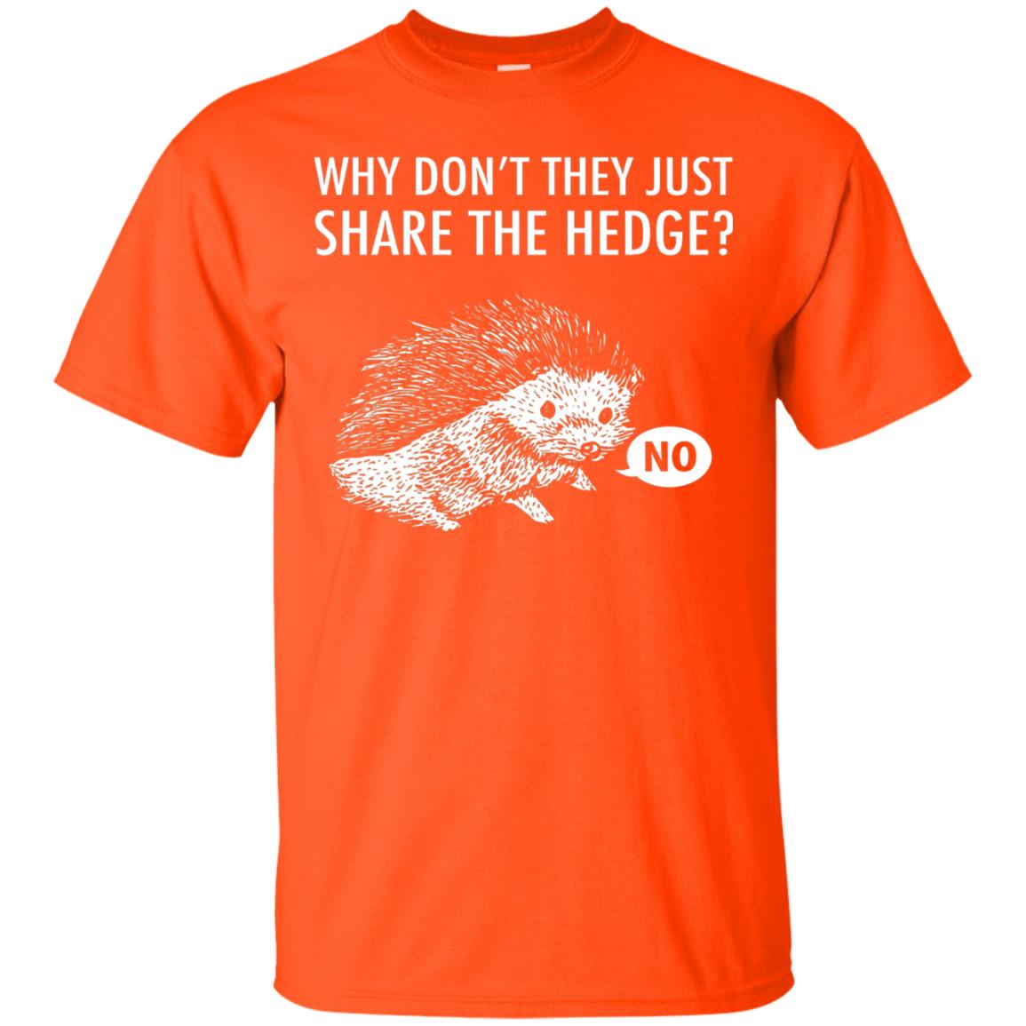 Hedgehogs Shirt Why Don_t They Just Share The Hedge Orange