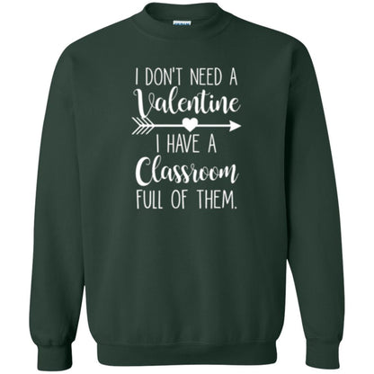 Teacher T-shirt I Don_t Need A Valentine I Have Classroom Full Of Them Forest Green