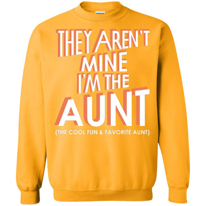 They Aren_t Mine I_m The Aunt The Cool Fun And Favorite Aunt Auntie Shirt Gold