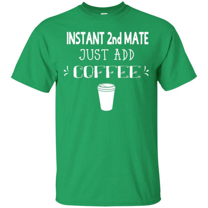 Coffee Lovers T-shirt Instant 2nd Mate Just Add Coffee Irish Green