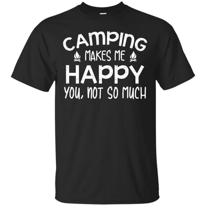 Camping Makes Me Happy You, Not So Much Camping Shirt For Camper Black