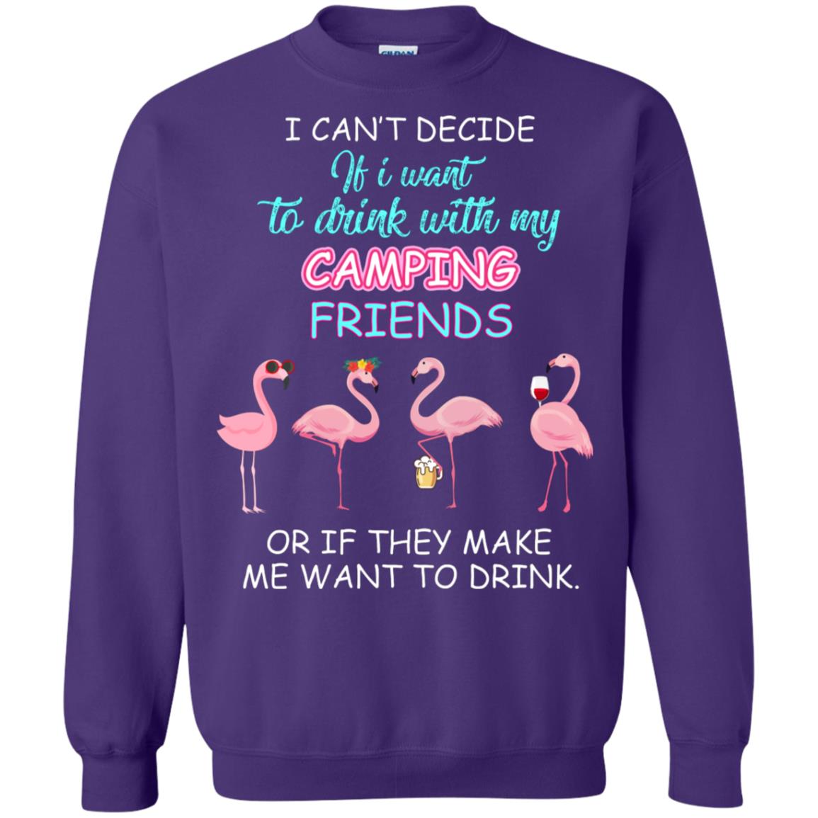 I Can't Decide If I Want To Drink With My Camping Friends Or If They Make Me Want To Drink Purple