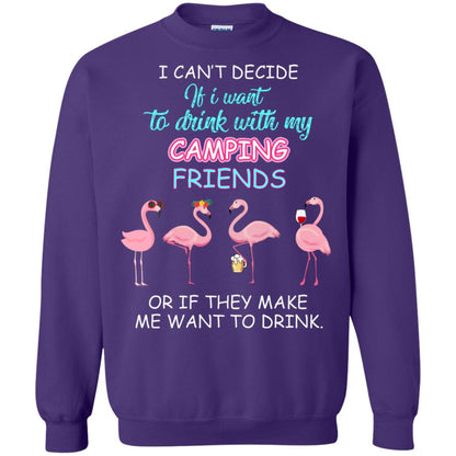I Can't Decide If I Want To Drink With My Camping Friends Or If They Make Me Want To Drink Purple