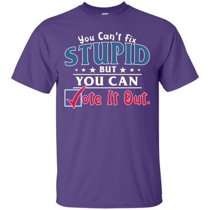 You Can't Fix Stupid But You Can Vote It Out Shirt Purple