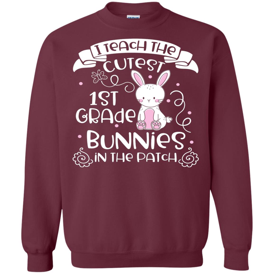 I Teach The Cutest 1st Grade Bunnies In The Patch Maroon
