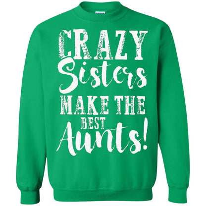 Aunt T-shirt Crazy Sisters Make The Best Aunts Irish Green