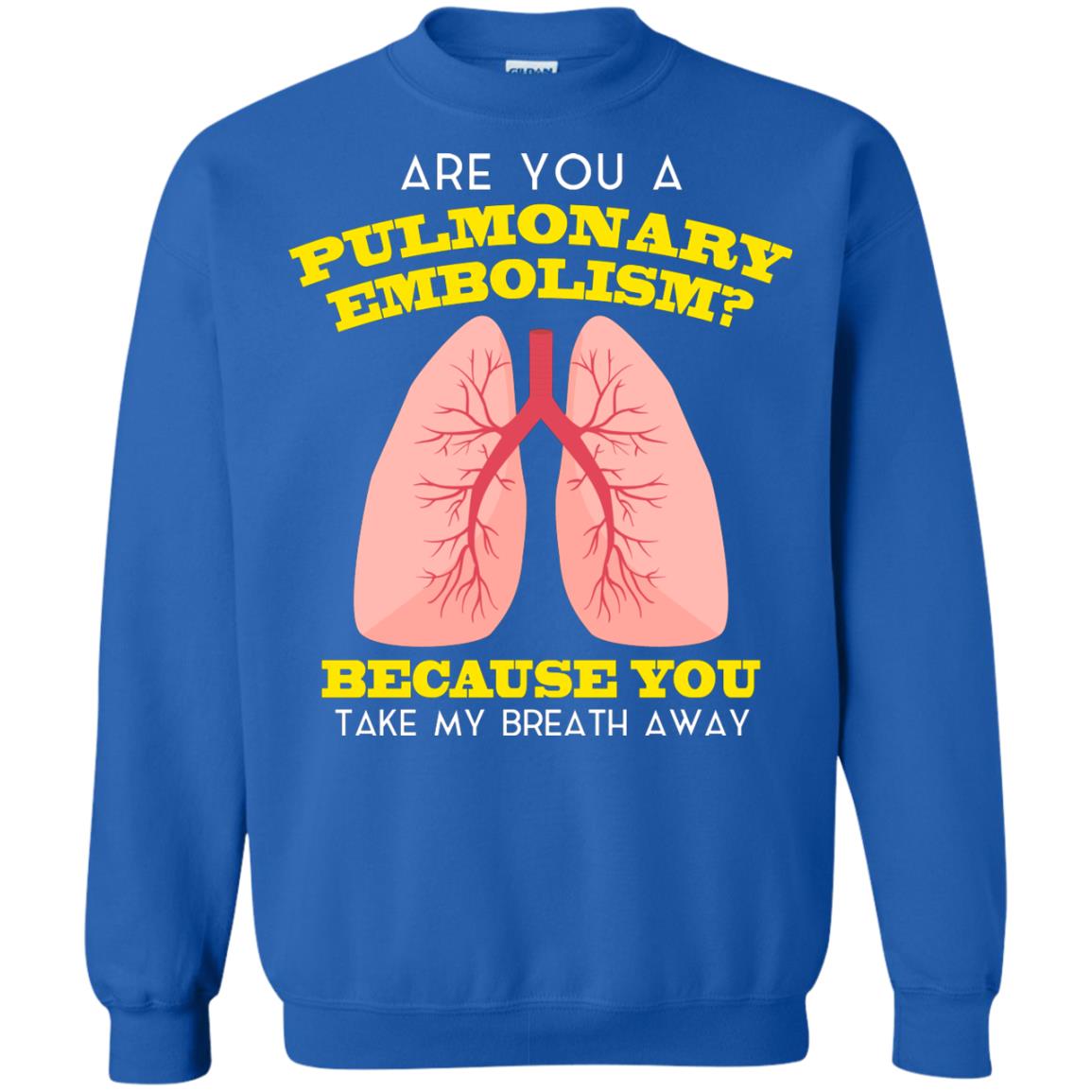 Are You A Pulmonary Embolism Funny Saying Shirt For Nurse Royal