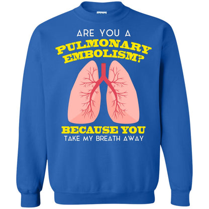 Are You A Pulmonary Embolism Funny Saying Shirt For Nurse Royal