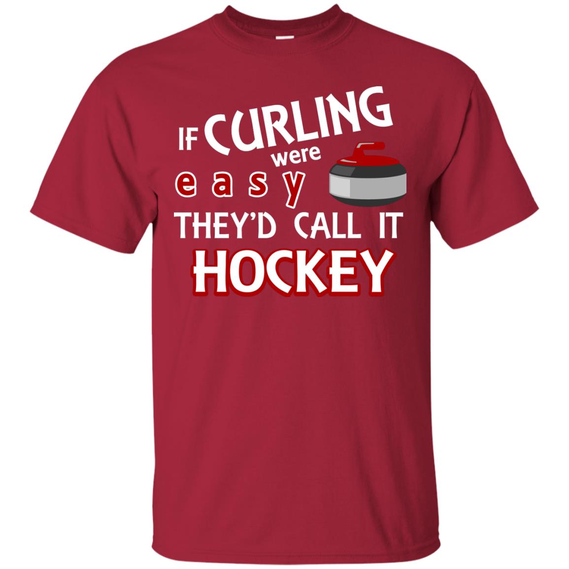 Hockey T-shirt If Curling Were Easy They'd Call It Hockey Cardinal