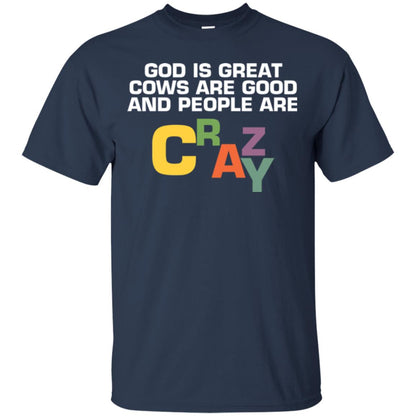 Cow Lover T-shirt God Is Great Cows Are Good And People Are Crazy Navy