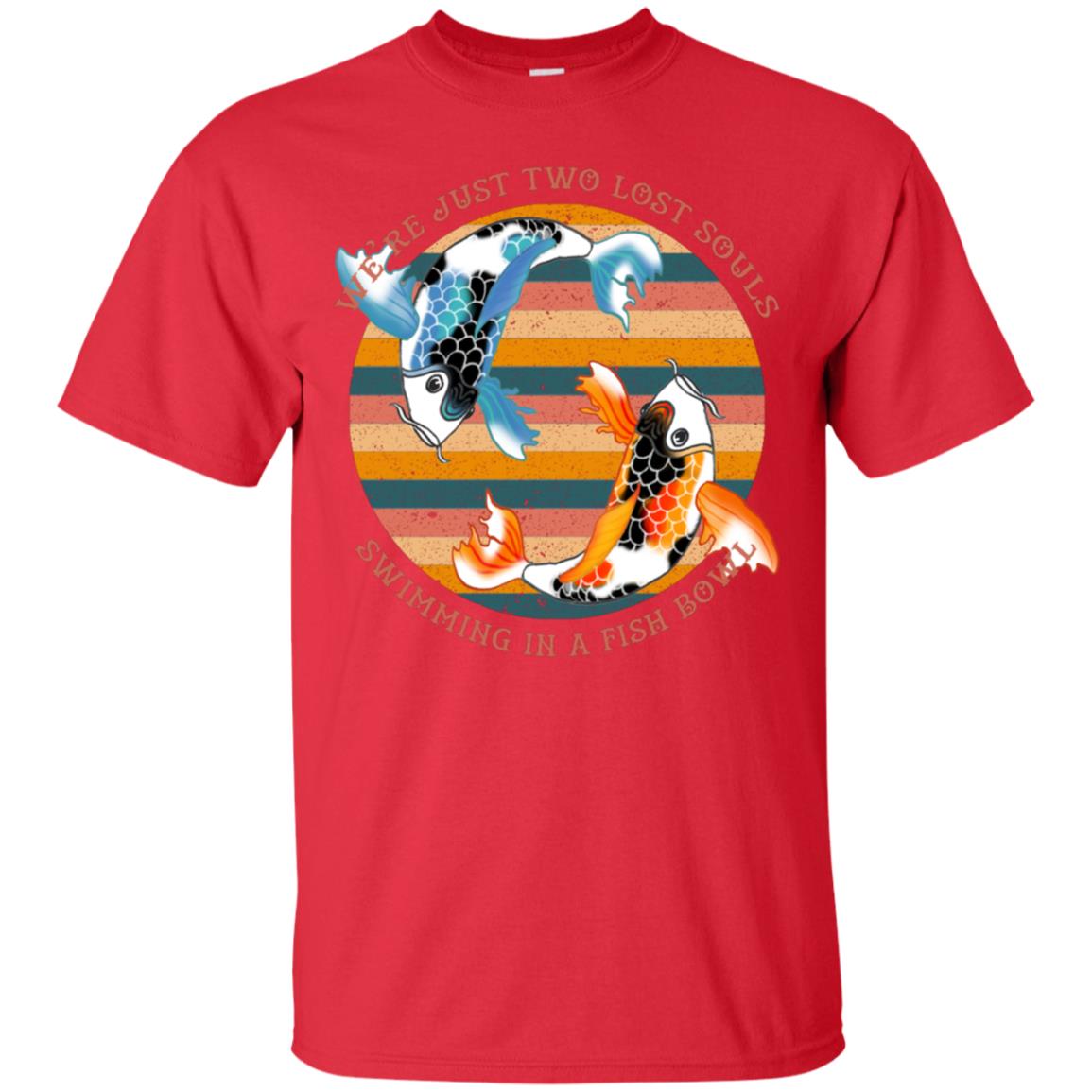 We Are Just Two Lost Souls Swimming In A Fish Bowl Shirt Red