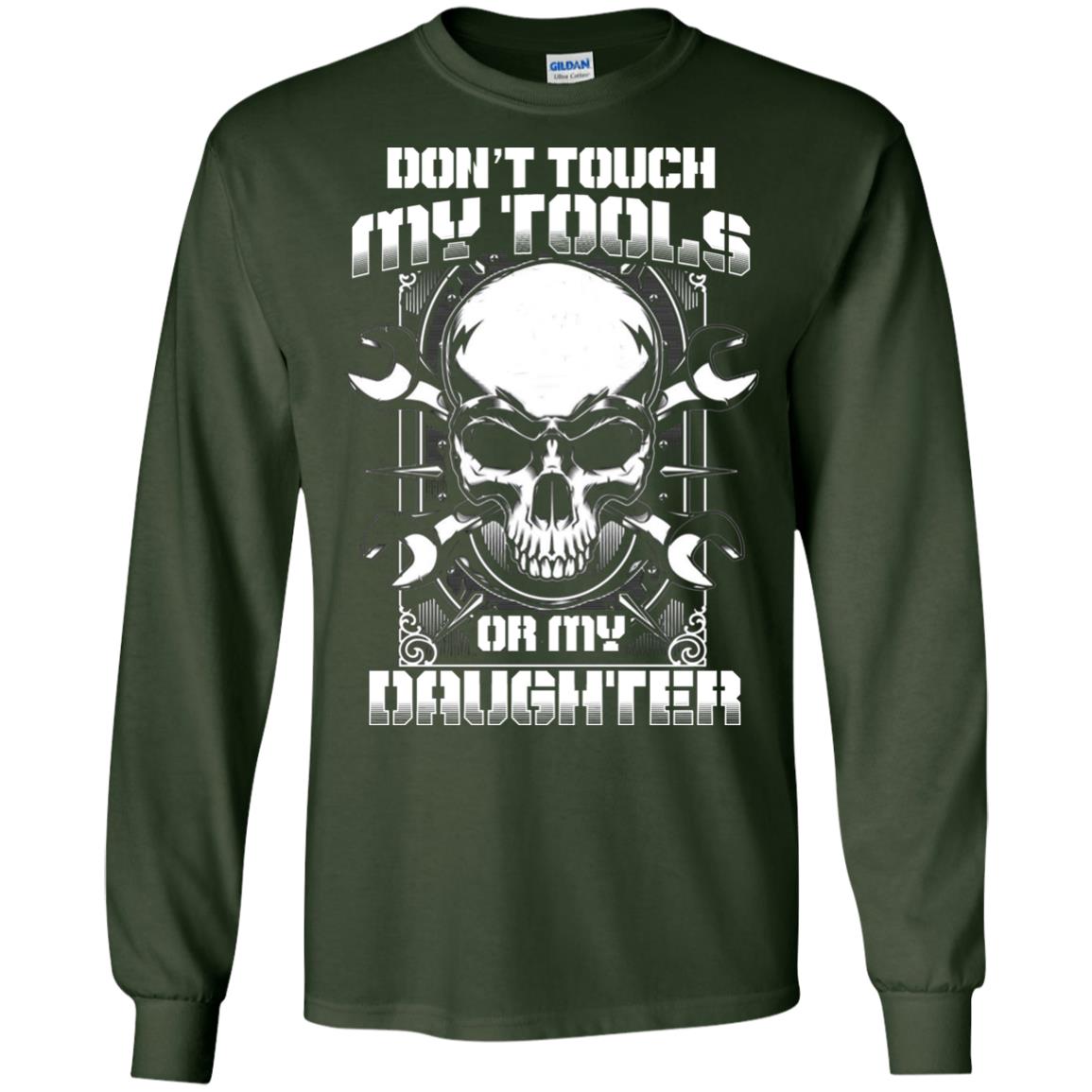 Don't Touch My Tools Or My Daughter Daddy Shirt Forest Green