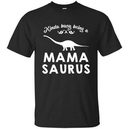 Kinda Busy Being A Mamasaurus Shirt Black