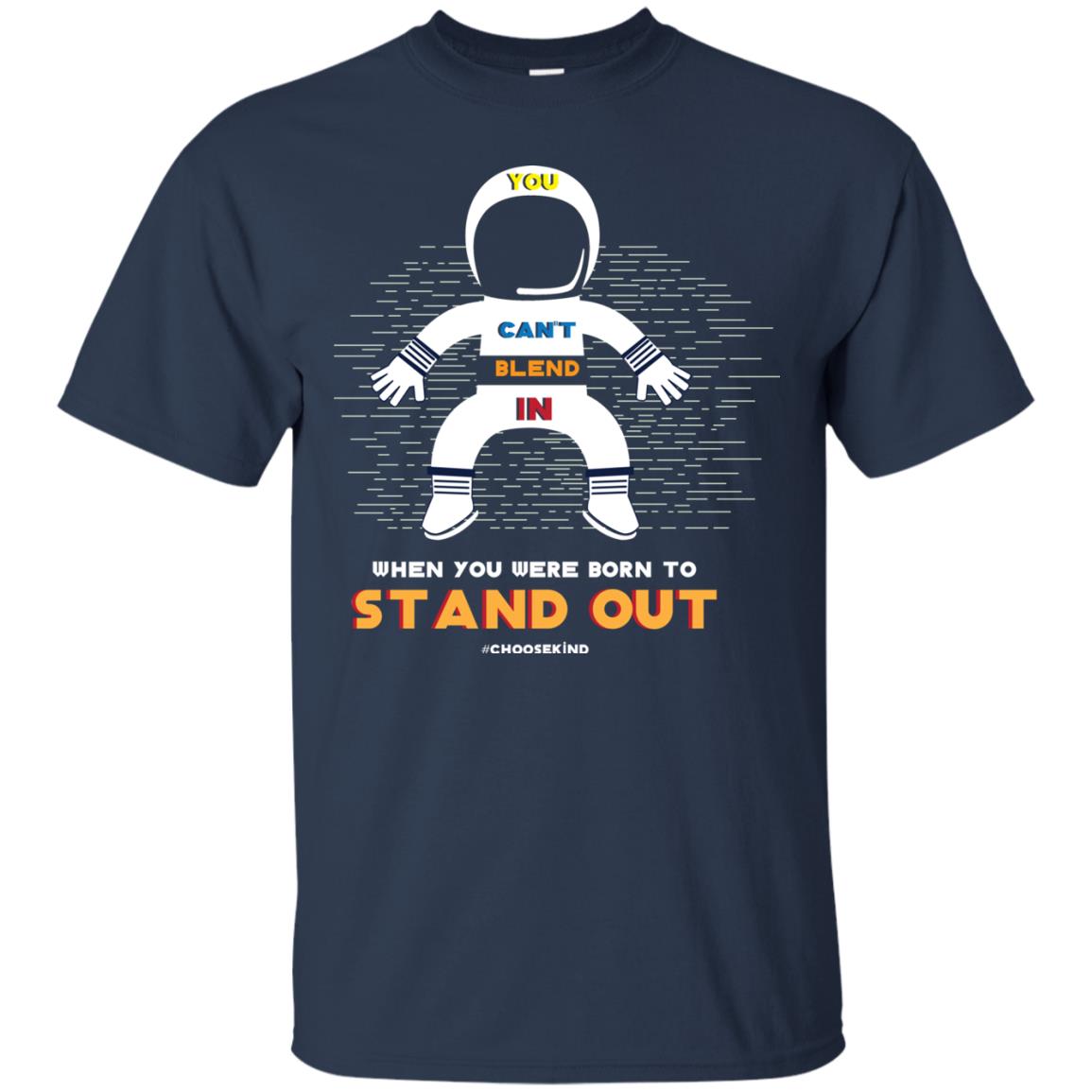 You Can_t Blend In When Choose Kind T-shirt Navy