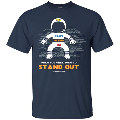 You Can_t Blend In When Choose Kind T-shirt Navy