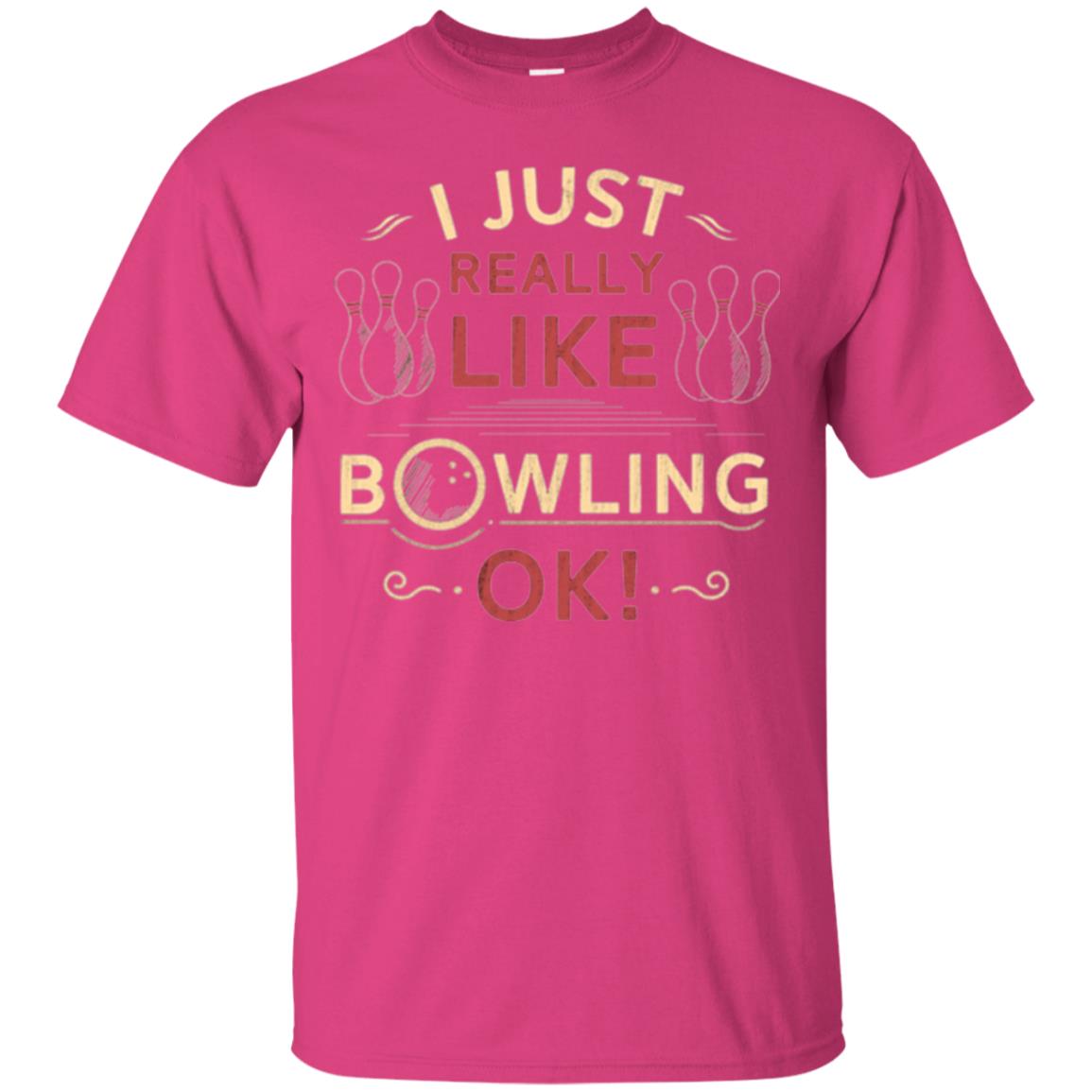 Bowler T-shirt I Just Really Like Bowling Ok Heliconia