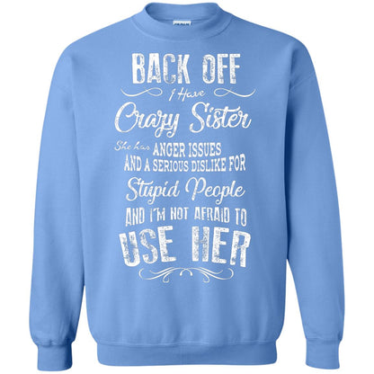 Back Off I Have A Crazy Sister And I'm Not Afraid To Use Her Sibling Quote My Sister Shirt Carolina Blue