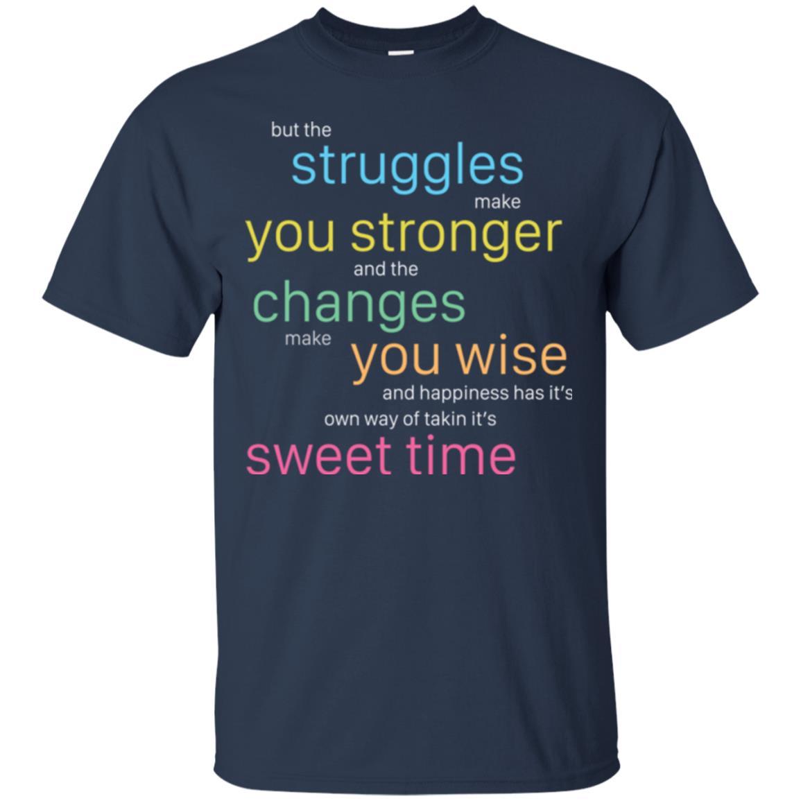 But The Struggles Make You Stronger And The Changes Make You Wise And Happiness T-shrit Navy
