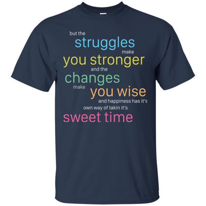 But The Struggles Make You Stronger And The Changes Make You Wise And Happiness T-shrit Navy