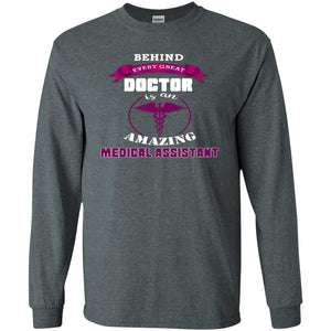 Behind Every Great Doctor Is Amazing Medical Assistant ShirtG240 Gildan LS Ultra Cotton T-Shirt