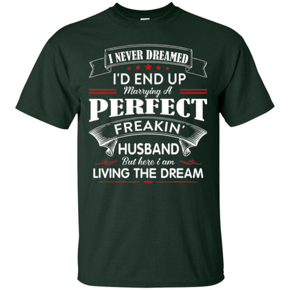 Wife T-shirt I Never Dreamed I_d End Up Marrying Perfect Freakin Husband Forest Green