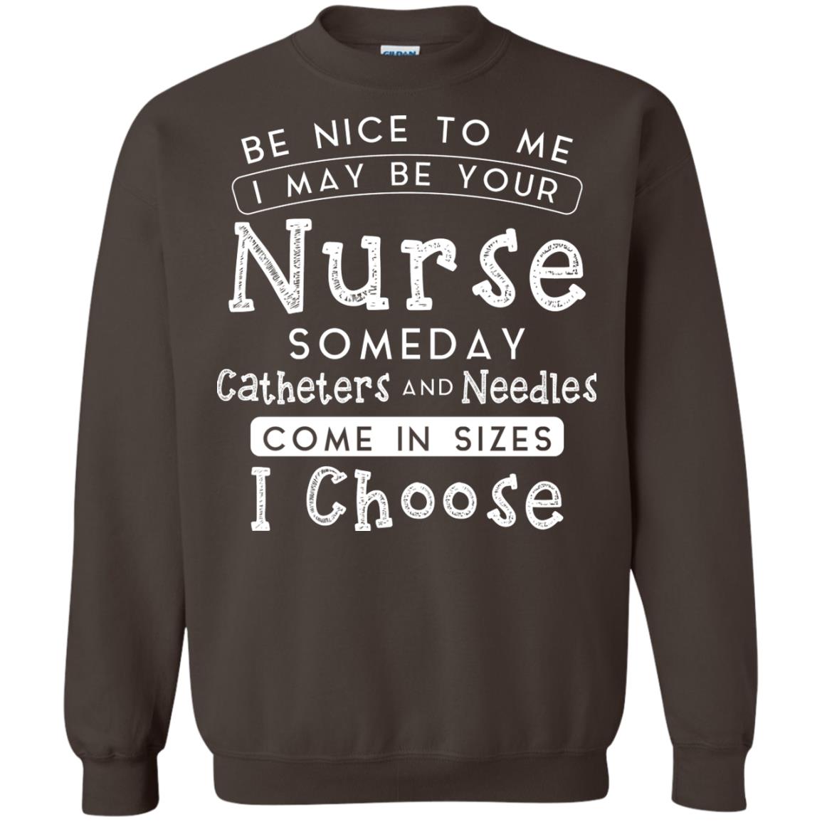 Be Nice To Me I May Be Your Nurse Someday Funny Shirt For Nursing Lover Dark Chocolate