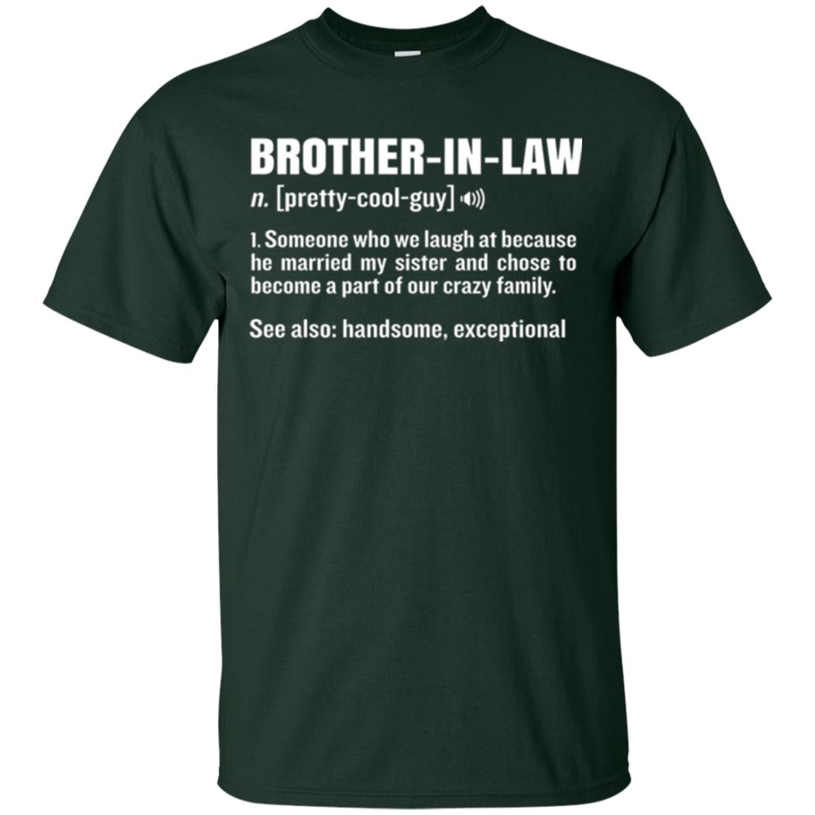 Family T-shirt Brother In Law Someone Who We Laugh At Because He Married My Sister Forest Green