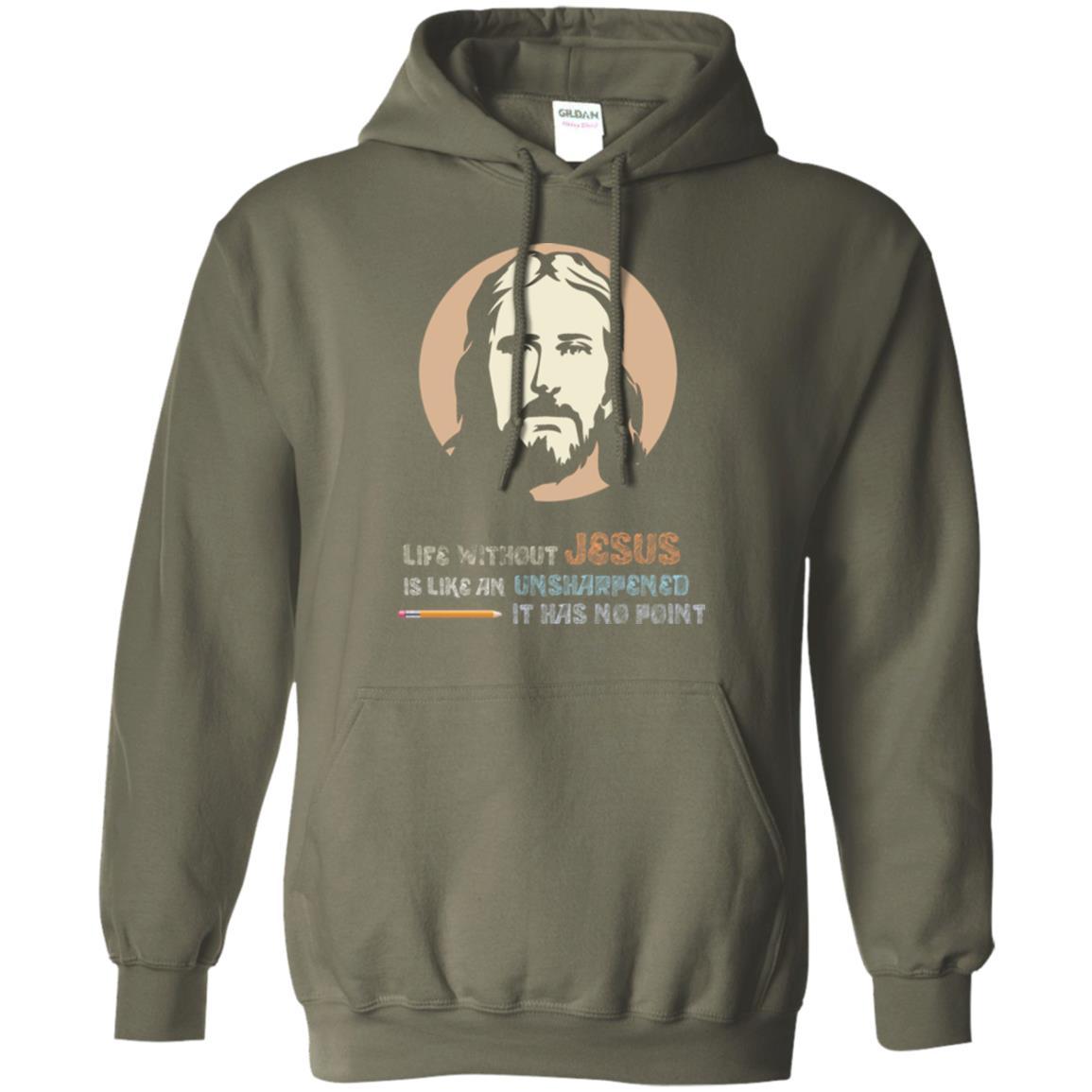 Christian T-shirt Life Without Jesus Is Like An Unsharpened Military Green