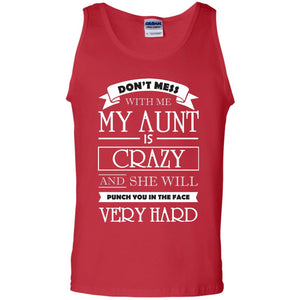 Don_t Mess With Me My Aunt Is Carzy And She Will Punch You In The Face Very Hardpng G220 Gildan 100% Cotton Tank Top