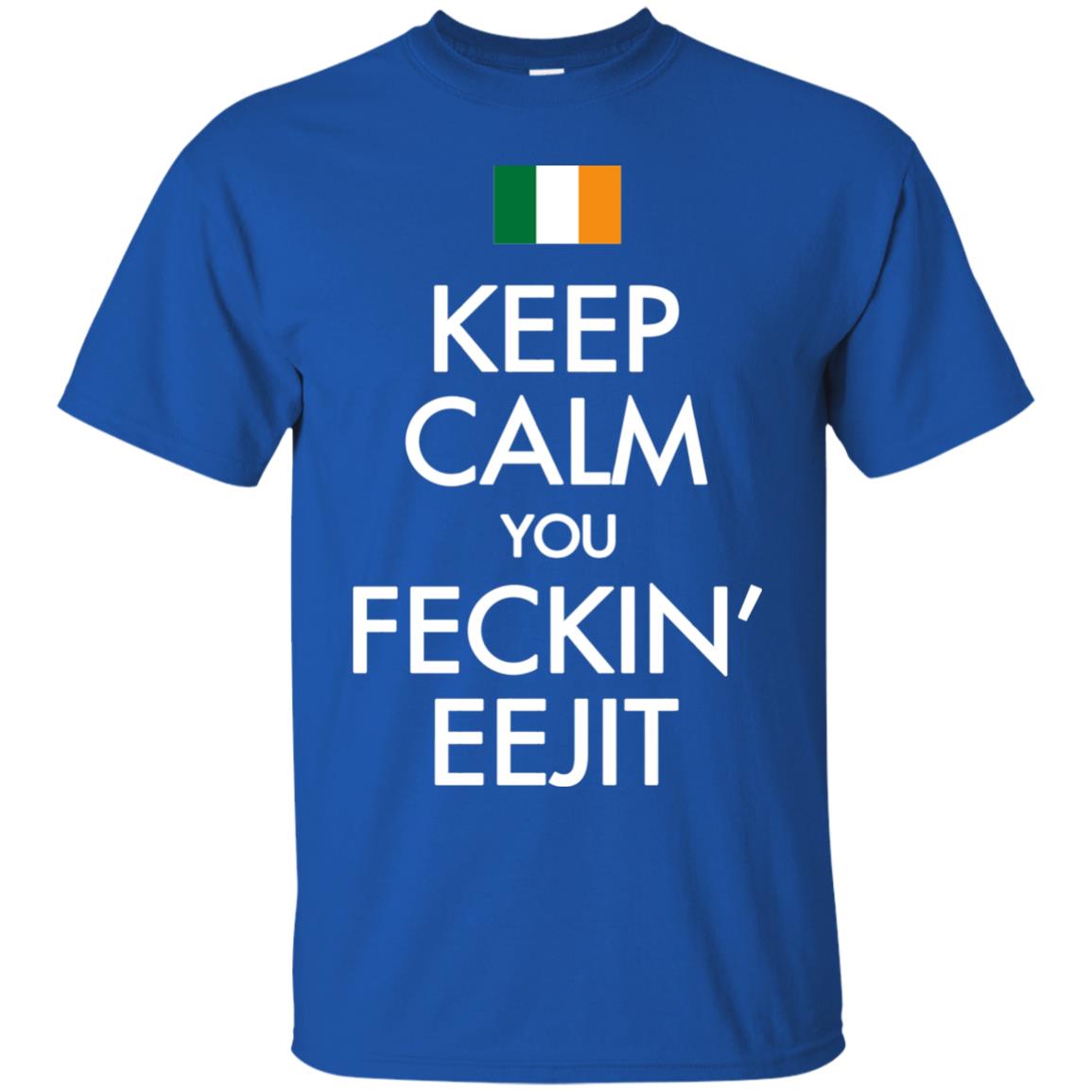 Keep Calm You Feckin_ Eejit Irish Saint Patrick_s Day Shirt Royal