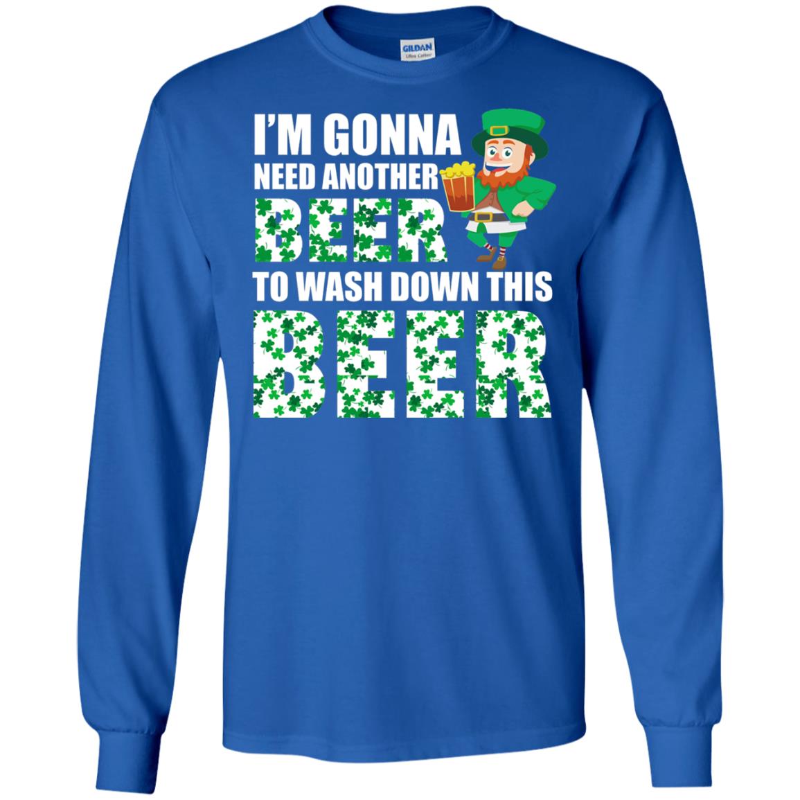 I_m Gonna Need Another Beer To Wash Down This Beer Patrick_s Day T-shirt Royal