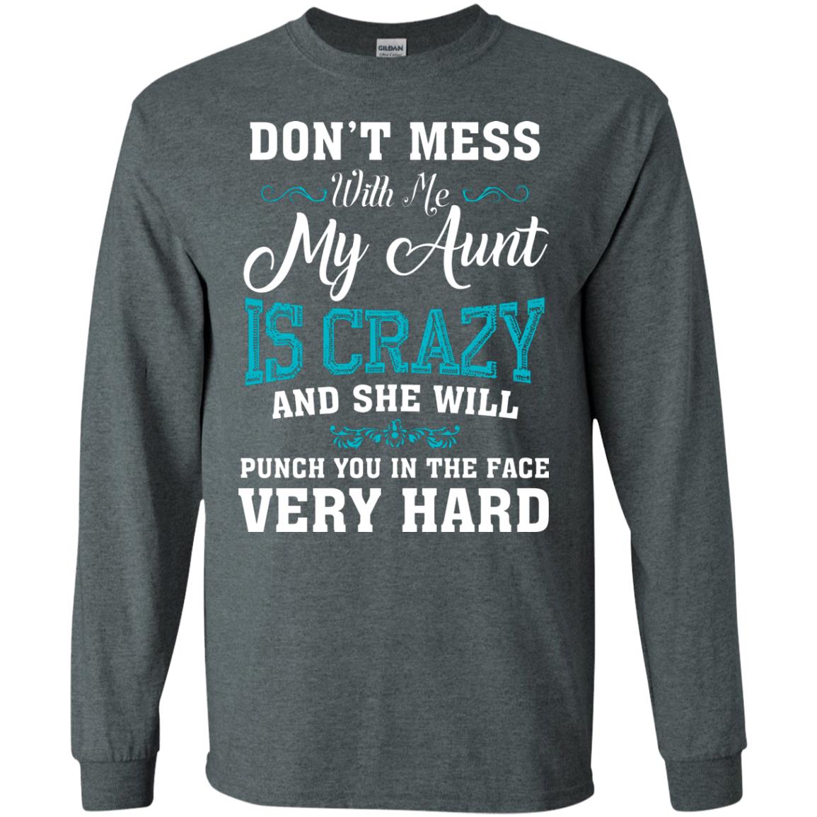 Don’t Mess With Me My Aunt Is Crazy Aunt T-shirt For Niece Or Nephew Dark Heather