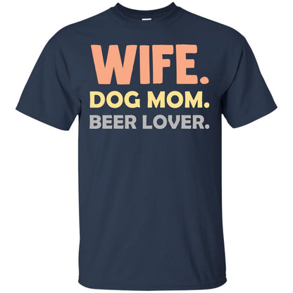 Wife Dog Mom Beer Lover Shirt For Wife Navy