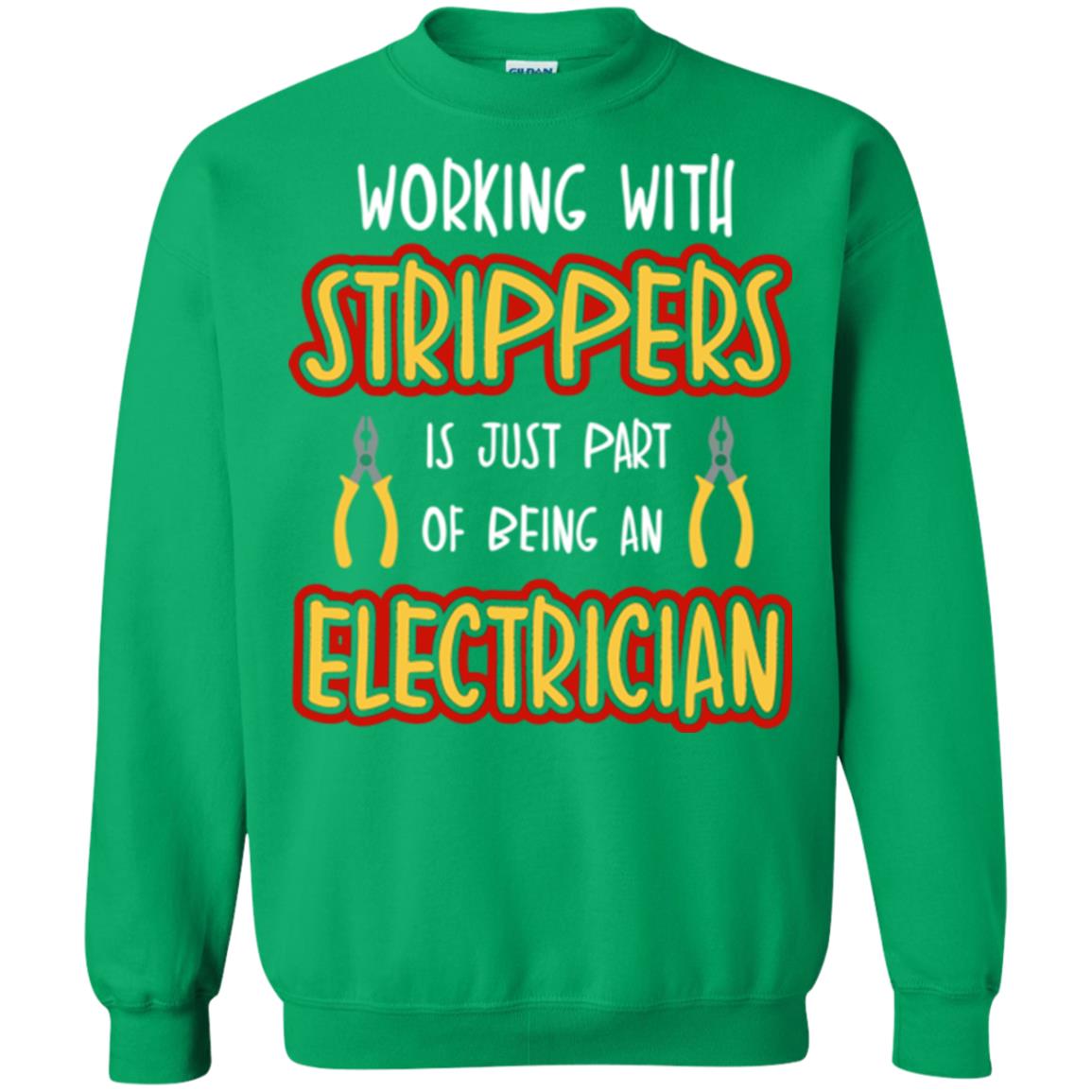 Electrician T-shirt Working With Strippers Is Just Part Of Being Irish Green