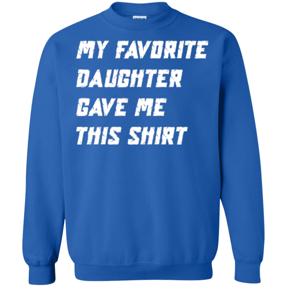 Daddy T-shirt My Favorite Daughter Gave Me This Shirt Royal