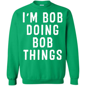 I'm Bob Doing Bob Things T-shirt