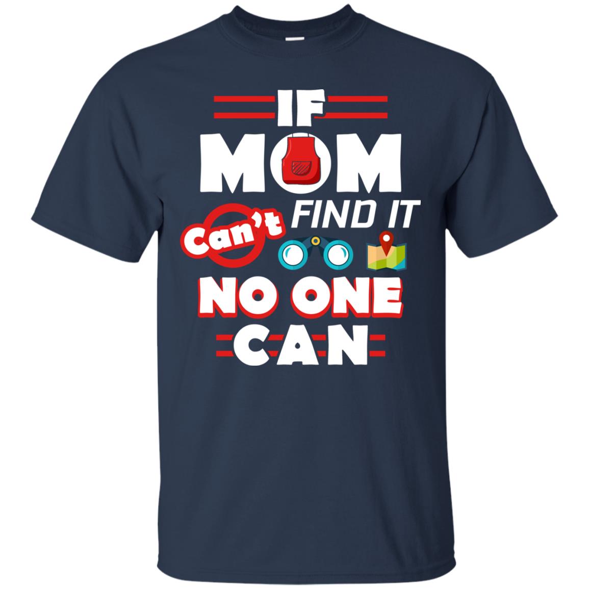 If Mom Cant Find It No One Can Mommy Shirt Navy