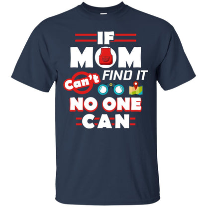 If Mom Cant Find It No One Can Mommy Shirt Navy