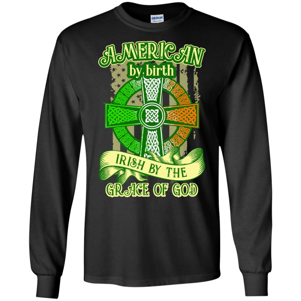 American By Birth Irish By The Grace Of God Shirt Saint Patrick_s Day Black