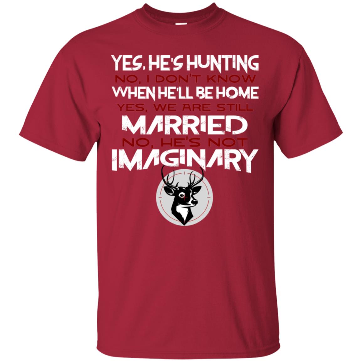 He's Hunting I Don't Know When He Be Home We Are Still Married He's Not Imaginary My Hunting Husband Shirt For Wife Cardinal