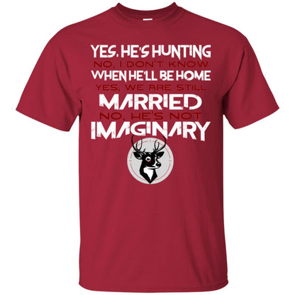 He's Hunting I Don't Know When He Be Home We Are Still Married He's Not Imaginary My Hunting Husband Shirt For Wife Cardinal