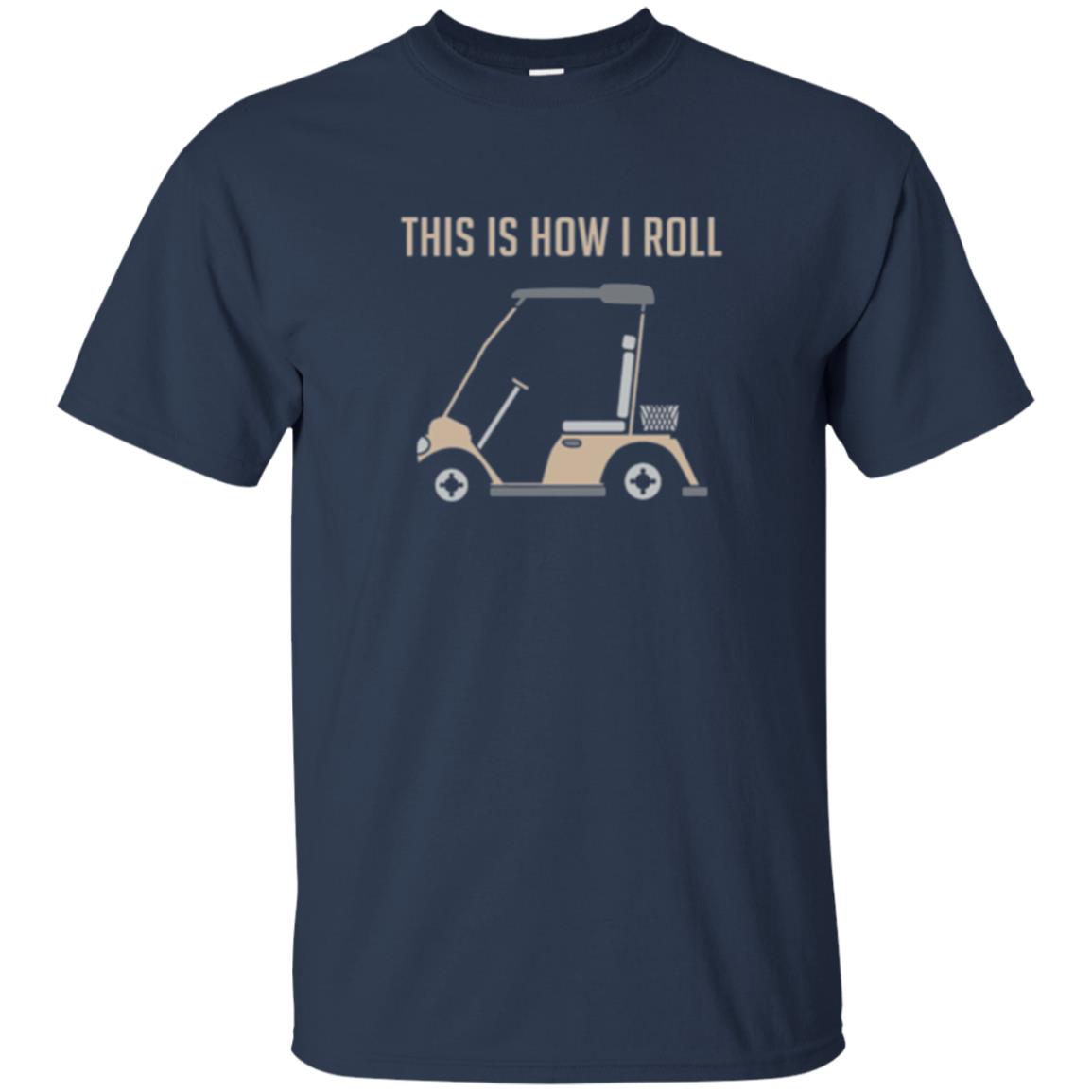 Funny Golfers T-shirt This Is How I Roll Golf Cart Navy