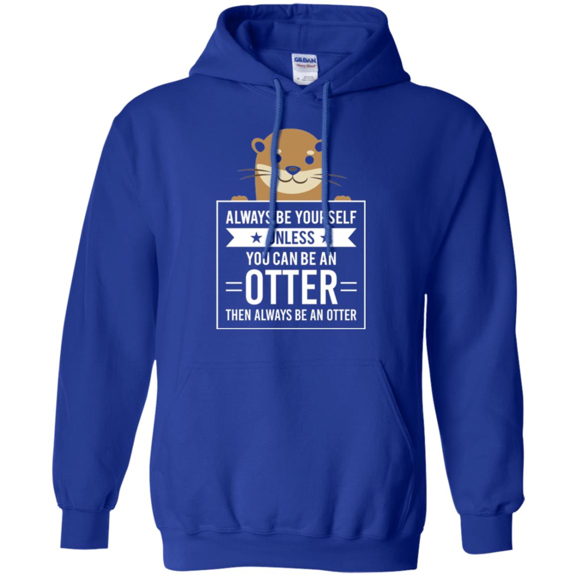 Otter Lovers T-shirt Always Be Yourself Unless You Can Be An Otter Royal