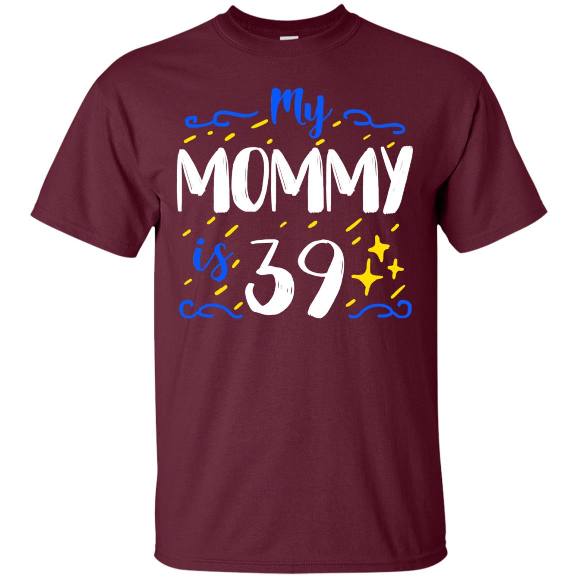 My Mommy Is 39 39th Birthday Mommy Shirt For Sons Or Daughters Maroon