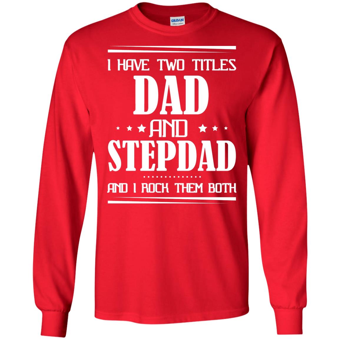 I Have Two Titles Dad And Step Dad And I Rock Them Both Shirt Red