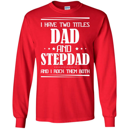 I Have Two Titles Dad And Step Dad And I Rock Them Both Shirt Red