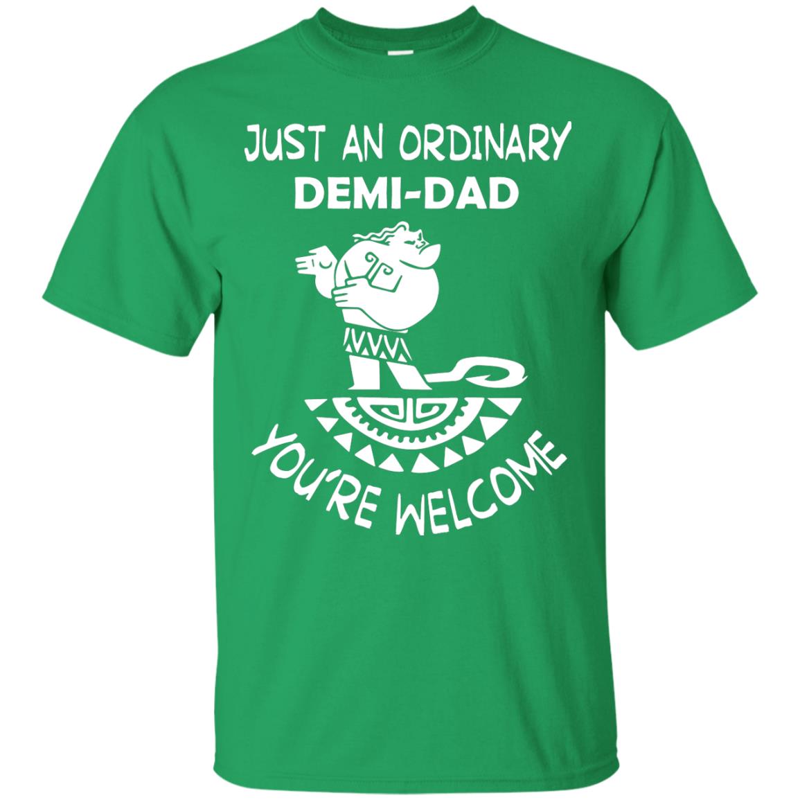 Just An Ordinary Demi Dad You're Welcome Father's Day Shirt Irish Green